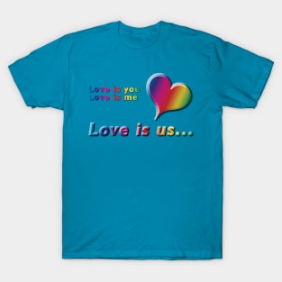 Love is you, Love is me, Love is us Rainbow Text & Heart Design on Turquoise Background T-Shirt